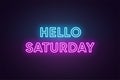 Neon text of Hello Saturday. Greeting banner, poster with Glowing Neon Inscription for Saturday