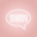 Neon WOW sign. Wow word in a speech bubble.