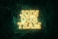 Neon yellow inscription: join our team, on a green natural background. Concept for motivating background, business, self-