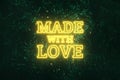 Neon yellow inscription: made with love, on a green natural background. Concept for motivating background, business, self-