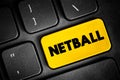 Netball is a ball sport played by two teams of seven players, text concept button on keyboard