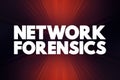 Network Forensics - sub-branch of digital forensics relating to the monitoring and analysis of computer network traffic, text