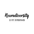 Neurodiversity is my superpower. Lettering. calligraphy vector. Ink illustration. World Autism awareness day Royalty Free Stock Photo