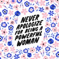 Never apologize for being a powerful woman. Inspirational girly quote for posters, wall art, paper design. Hand written typography