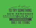 Never be afraid to try something new remember amateurs built the ark, professionals built the Titanic Royalty Free Stock Photo