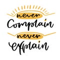 Never complain never explain. Calligraphic poster