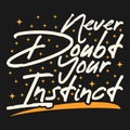 Never Doubt Your Instinct Motivation Typography Quote Design