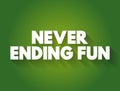 Never Ending Fun text quote, concept background Royalty Free Stock Photo