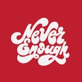 Never enough. Vector handwritten lettering isolated made in 90`s style. Royalty Free Stock Photo