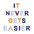 It never gets easier motivational phrase in a flat childish style. Quote for motivation.