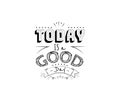 Today is a good day, vector. Motivational inspirational quotes. Positive thinking, affirmations. Wording design isolated on white Royalty Free Stock Photo