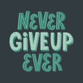 Never give up ever quote Royalty Free Stock Photo
