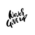Never give up. Hand drawn modern brush lettering. Typography banner. Ink vector illustration. Royalty Free Stock Photo