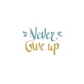 Never give up. Hand drawn typography poster. Royalty Free Stock Photo