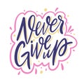 Never give up. Hand drawn vector lettering motivation phrase. Cartoon style. Royalty Free Stock Photo