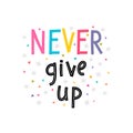 Never give up. Inspirational quote. Lettering. Motivational poster. Phrase