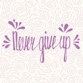 Never give up. Inspirational quote Royalty Free Stock Photo