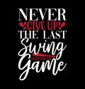 Never Give Up The Last Swing Could Win The Game, Baseball Shirt Graphic, Baseball Mom Tee Template