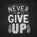 Never Give Up lettering. Motivational typography poster. Hand written inspirational quote. Vector illustration. Easy to edit