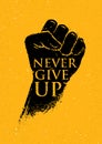 Never Give Up Motivation Poster Concept. Creative Grunge Fist Vector Design Element On Stain Background