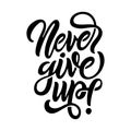 Never give up motivational calligraphy poster t-shirt design. Vector illustration.