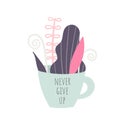 Never give up motivational phrase, slogan, quote. Cup with plants, trees