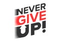 Never give up motivational quote. Vector illustration slogan.