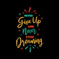 Never give up and never stop dreaming typography Royalty Free Stock Photo