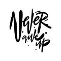 Never Give Up phrase. Hand drawn modern lettering. Black color. Vector illustration. Isolated on white background. Royalty Free Stock Photo