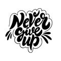 Never Give Up phrase. Modern brush calligraphy. Black color. Vector illustration. Isolated on white background. Royalty Free Stock Photo