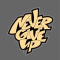 Never give up quote. Graffiti style lettering for posters