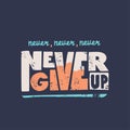 Never give up vector motivational quote. Hand written lettering for print on sport t-shirt, poster.