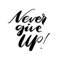 Never give up words. Hand drawn creative calligraphy and brush pen lettering, design for holiday greeting cards and Royalty Free Stock Photo
