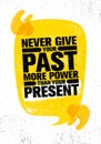 Never Give Your Past More Power Than Your Present. Inspiring Creative Motivation Quote Poster Template Royalty Free Stock Photo