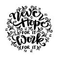 Never hope for it work for it, hand lettering.