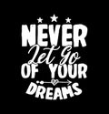 Never Let Go Of Your Dreams  Motivational Quotes  Dreams Gift Shirt Royalty Free Stock Photo