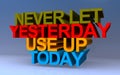 never let yesterday use up today on blue Royalty Free Stock Photo