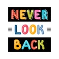 Never look back. Handwritten lettering. Hand drawn motivational phrase for greeting cards or posters. Inspirational motto