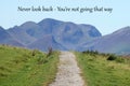 Never look back you`re not going that way - inspirational quote