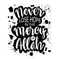 Never lose hope in the mercy of Allah.