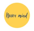 Never mind brush lettering handdrawn Royalty Free Stock Photo