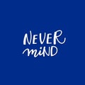 Never mind calligraphy quote lettering