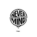 Never Mind circle lettering with ink Vector Illustration Royalty Free Stock Photo
