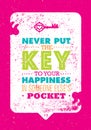 Never Put The Key To Your Happiness In Someone Else Pocket. Inspiring Creative Motivation Quote. Vector Typography Print