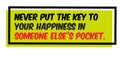 Never Put The Key To Your Happiness In Someone Else`s Pocket motivation quote