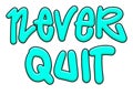 Never quit, graffiti style handmade