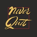 Never quit hand writing typography, tee shirt graphic, slogan, printed design.