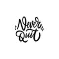 Never Quit phrase. Black text color. Hand drawn vector illustration. Isolated on white background