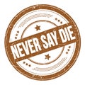 NEVER SAY DIE text on brown round grungy stamp Royalty Free Stock Photo