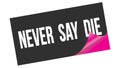 NEVER  SAY  DIE text on black pink sticker stamp Royalty Free Stock Photo